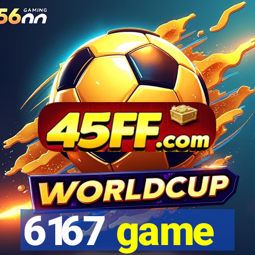6167 game